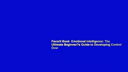 Favorit Book  Emotional Intelligence: The Ultimate Beginner?s Guide to Developing Control Over