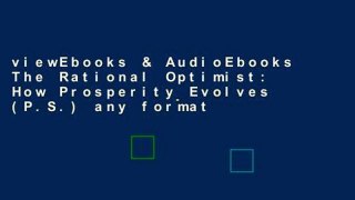 viewEbooks & AudioEbooks The Rational Optimist: How Prosperity Evolves (P.S.) any format
