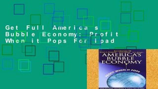 Get Full America s Bubble Economy: Profit When it Pops For Ipad