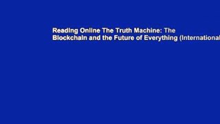 Reading Online The Truth Machine: The Blockchain and the Future of Everything (International