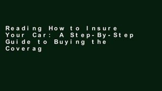 Reading How to Insure Your Car: A Step-By-Step Guide to Buying the Coverage You Need at Prices You