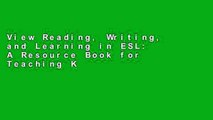 View Reading, Writing, and Learning in ESL: A Resource Book for Teaching K-12 English Learners: