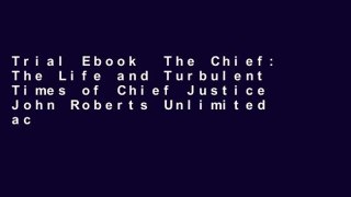 Trial Ebook  The Chief: The Life and Turbulent Times of Chief Justice John Roberts Unlimited acces