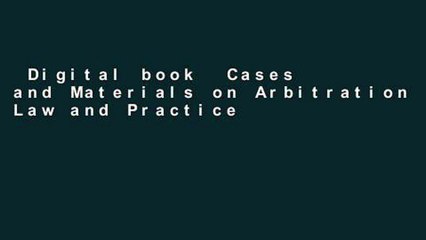 Digital book  Cases and Materials on Arbitration Law and Practice (American Casebook Series)