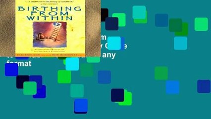 Reading Full Birthing from within: An Extra-Ordinary Guide to Childbirth Preparation any format