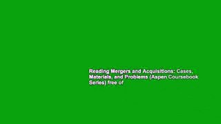 Reading Mergers and Acquisitions: Cases, Materials, and Problems (Aspen Coursebook Series) free of