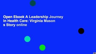 Open Ebook A Leadership Journey in Health Care: Virginia Mason s Story online