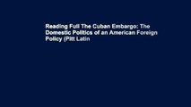 Reading Full The Cuban Embargo: The Domestic Politics of an American Foreign Policy (Pitt Latin