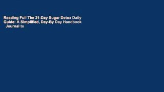 Reading Full The 21-Day Sugar Detox Daily Guide: A Simplified, Day-By Day Handbook   Journal to