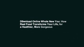 D0wnload Online Whole New You: How Real Food Transforms Your Life, for a Healthier, More Gorgeous