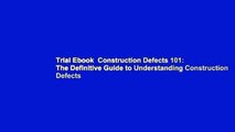 Trial Ebook  Construction Defects 101: The Definitive Guide to Understanding Construction Defects