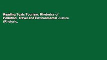 Reading Toxic Tourism: Rhetorics of Pollution, Travel and Environmental Justice (Rhetoric,