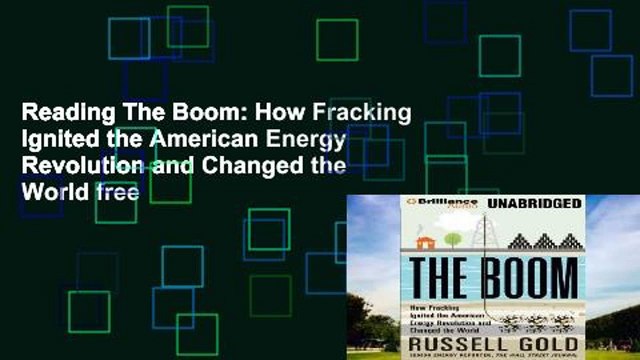 Reading The Boom: How Fracking Ignited the American Energy Revolution and Changed the World free