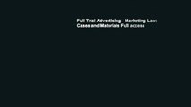 Full Trial Advertising   Marketing Law: Cases and Materials Full access