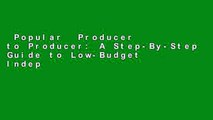 Popular  Producer to Producer: A Step-By-Step Guide to Low-Budget Independent Film Producing