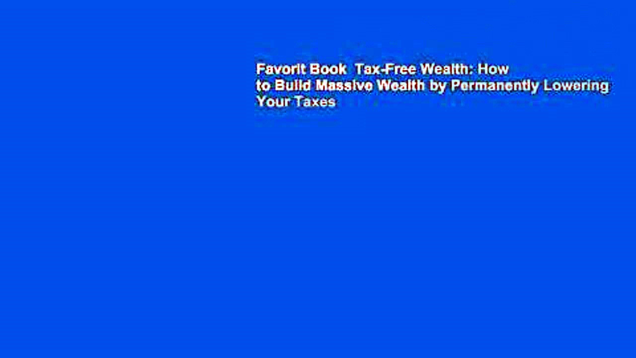 Favorit Book  Tax-Free Wealth: How to Build Massive Wealth by Permanently Lowering Your Taxes