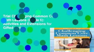 Trial Challenging Common Core Math Lessons (Grade 6): Activities and Extensions for Gifted and
