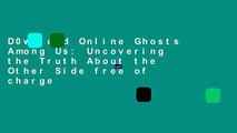 D0wnload Online Ghosts Among Us: Uncovering the Truth About the Other Side free of charge