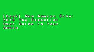 [book] New Amazon Echo: 2018 The Essential User Guide to Your Amazon Echo with Tips and Tricks: