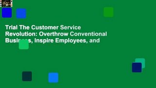Trial The Customer Service Revolution: Overthrow Conventional Business, Inspire Employees, and
