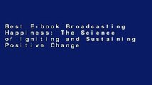 Best E-book Broadcasting Happiness: The Science of Igniting and Sustaining Positive Change For