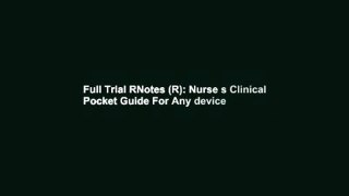 Full Trial RNotes (R): Nurse s Clinical Pocket Guide For Any device