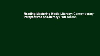 Reading Mastering Media Literacy (Contemporary Perspectives on Literacy) Full access