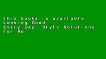 this books is available Looking Good . . . Every Day: Style Solutions for Real Women For Kindle