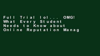 Full Trial lol... OMG! What Every Student Needs to Know about Online Reputation Management,