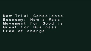 New Trial Conscience Economy: How a Mass Movement for Good is Great for Business free of charge