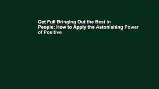 Get Full Bringing Out the Best in People: How to Apply the Astonishing Power of Positive