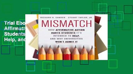 Trial Ebook  Mismatch: How Affirmative Action Hurts Students It s Intended to Help, and Why