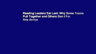 Reading Leaders Eat Last: Why Some Teams Pull Together and Others Don t For Any device