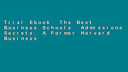 Trial Ebook  The Best Business Schools  Admissions Secrets: A Former Harvard Business School