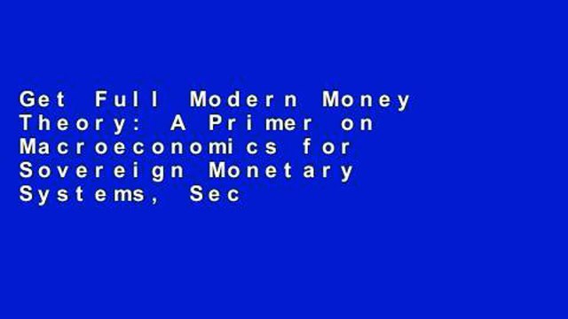 Get Full Modern Money Theory: A Primer on Macroeconomics for Sovereign Monetary Systems, Second