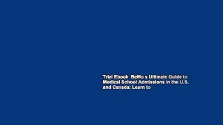 Trial Ebook  BeMo s Ultimate Guide to Medical School Admissions in the U.S. and Canada: Learn to