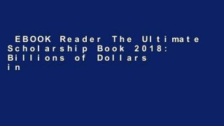 EBOOK Reader The Ultimate Scholarship Book 2018: Billions of Dollars in Scholarships, Grants and