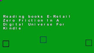 Reading books E-Retail Zero Friction In A Digital Universe For Kindle