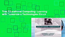 Trial Educational Computing: Learning with Tomorrow s Technologies Ebook