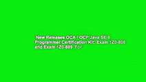 New Releases OCA / OCP Java SE 8 Programmer Certification Kit: Exam 1Z0-808 and Exam 1Z0-809  For