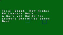 Trial Ebook  How Higher Ed Leaders Derail: A Survival Guide for Leaders Unlimited acces Best