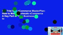 Get Trial B2B eCommerce MasterPlan: How to Make Wholesale eCommerce A Key Part of Your Business to