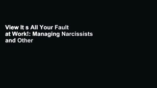 View It s All Your Fault at Work!: Managing Narcissists and Other High-Conflict People Ebook