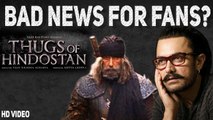 Is Thugs of Hindostan Delayed?