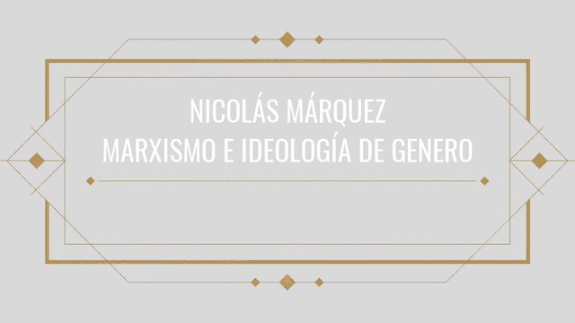 NICOLÁS MÁRQUEZ - MARXISMO CULTURAL, IDEOLOGÍA DE GÉNERO, FEMINISMO