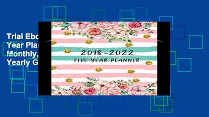 Trial Ebook  2018-2022 Five Year Planner: Five Year Monthly, 60 Months Calendar Yearly Goals