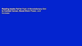 Reading books Fat for Fuel: A Revolutionary Diet to Combat Cancer, Boost Brain Power, and Increase