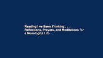 Reading I ve Been Thinking . . .: Reflections, Prayers, and Meditations for a Meaningful Life