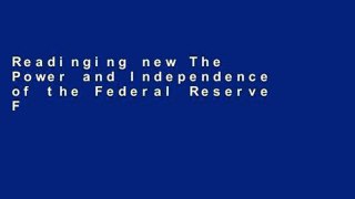 Readinging new The Power and Independence of the Federal Reserve Full access