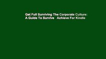 Get Full Surviving The Corporate Culture: A Guide To Survive   Achieve For Kindle